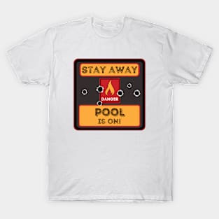 Stay away Pool is on T-Shirt